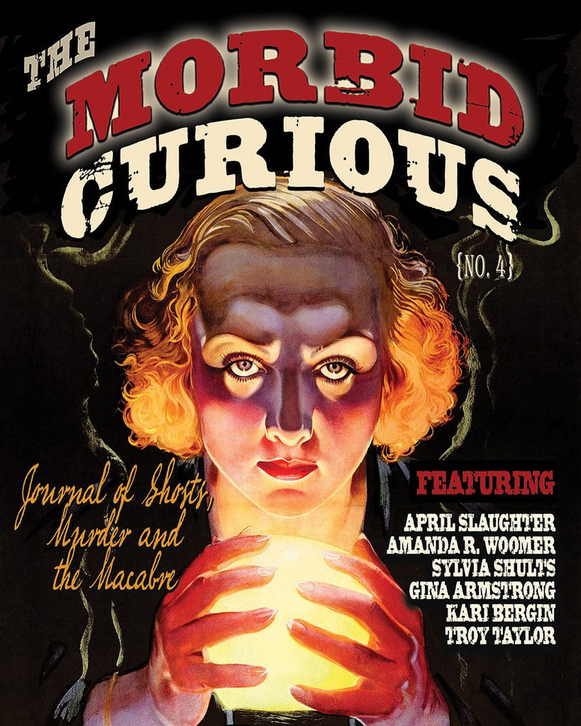 The Morbid Curious - Journal of Ghosts, Murder and the Macbre - Issue No. 4 - American Hauntings Ink