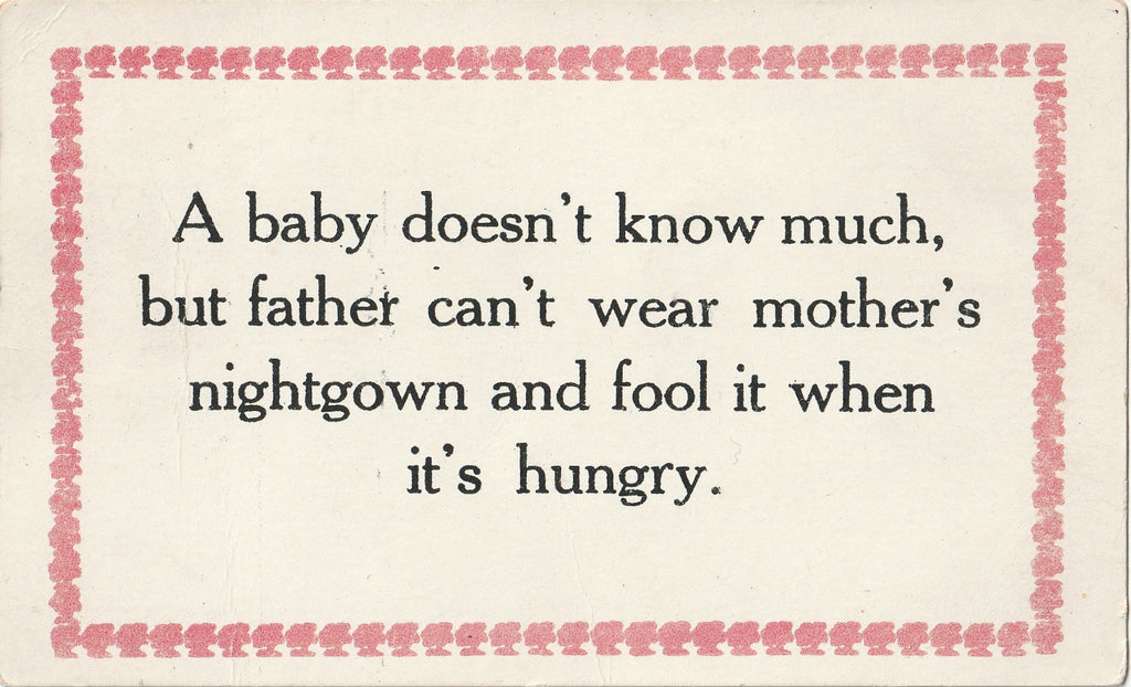A Baby Doesn't Know Much, But Father Can't Wear Mother's Nightgown and Fool It When It's Hungry - Postcard, c. 1900s