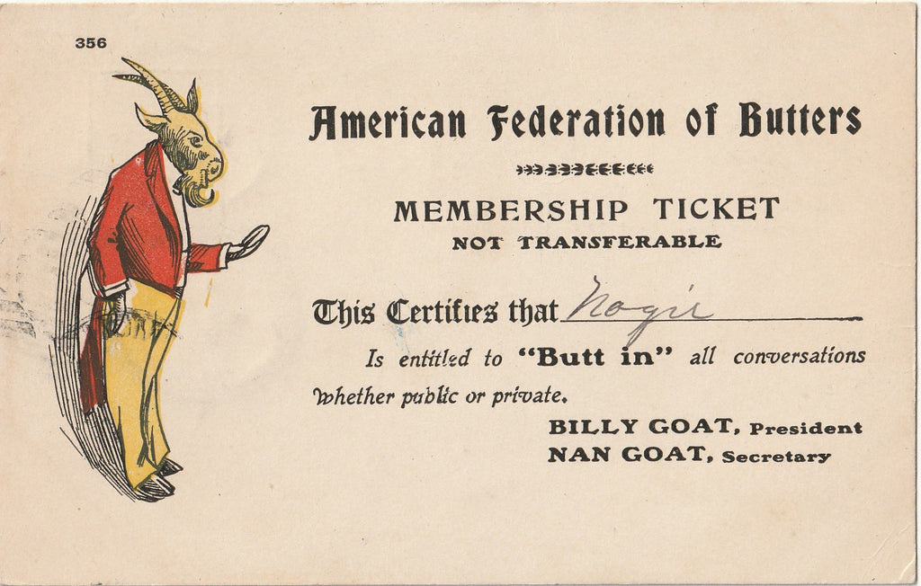 an original antique undivided back postcard from the 1900s. It shows an anthropomorphic goat, "American Federation of Butters - Membership Ticket Not Transferable - This Certifies that "Nogie" is entitled to "Butt in" all conversations whether public or private. Billy Goat, President. Nan Goat, Secretary."