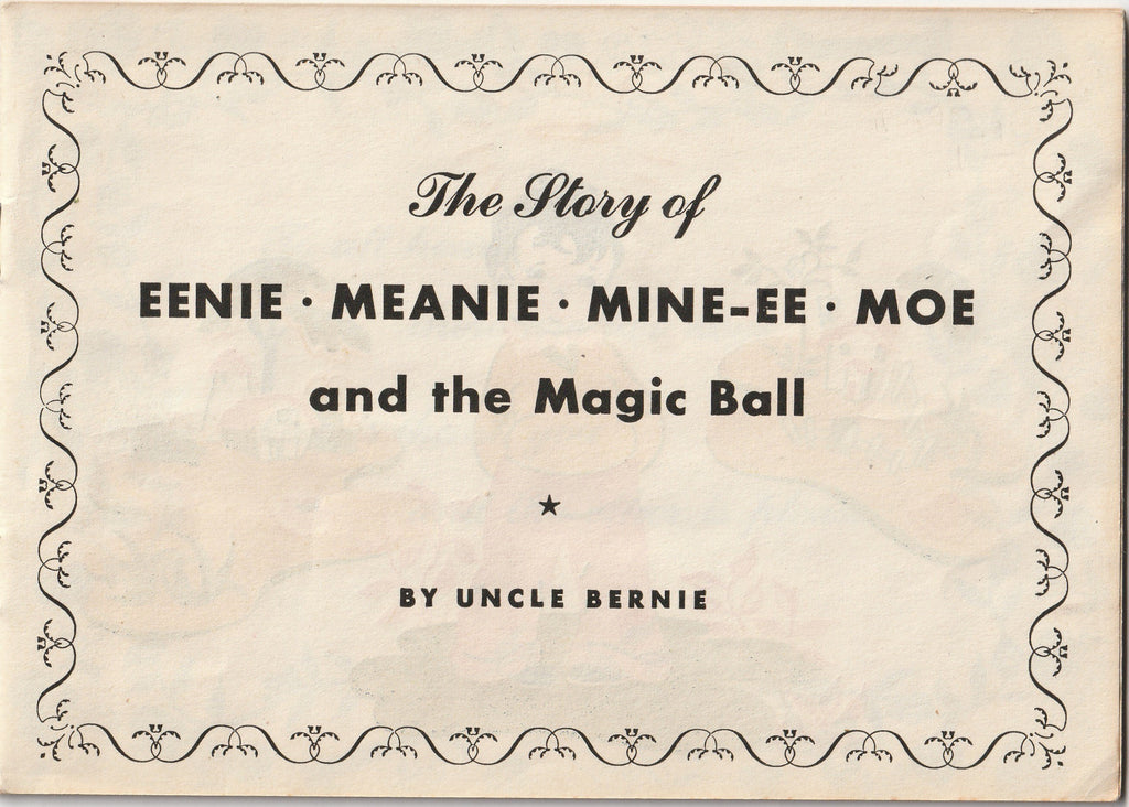 The Story of Eenie, Meanie, Mine-ee, Moe and the Magic Ball - By Uncle Bernie - Book, c. 1946