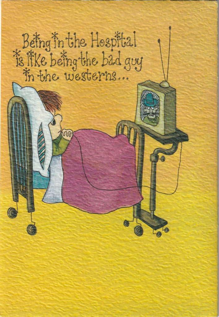 Being in the Hospital is Like Being the Bad Guy in the Westerns, Shot in the End - Card, c. 1970s