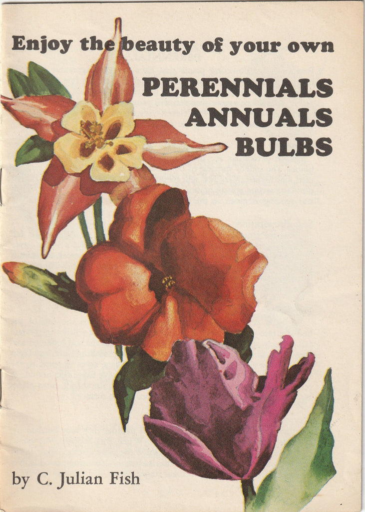 Enjoy the Beauty of Your Own Perrenials, Annuals, Bulbs - C. Julian Fish - Trautman, Bailey & Blampey - General Motors Information Rack Service - Booklet, c. 1963